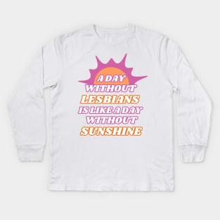 A Day Without Lesbians is Like a Day Without Sunshine Kids Long Sleeve T-Shirt